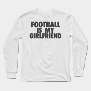 Football Is My GF Long Sleeve T-Shirt